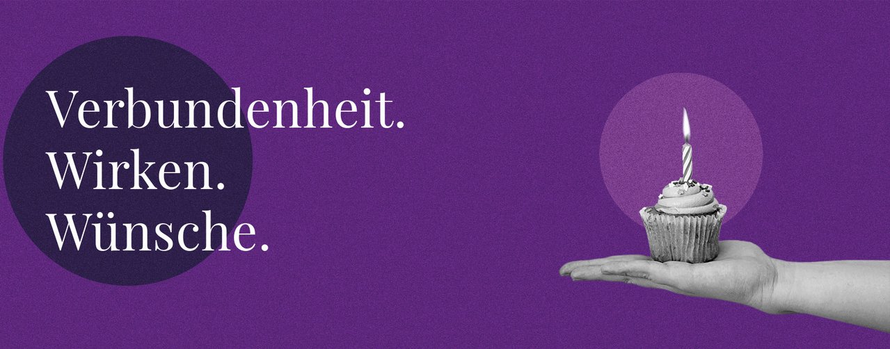 Verbundenheit. Wirken. Wünsche.