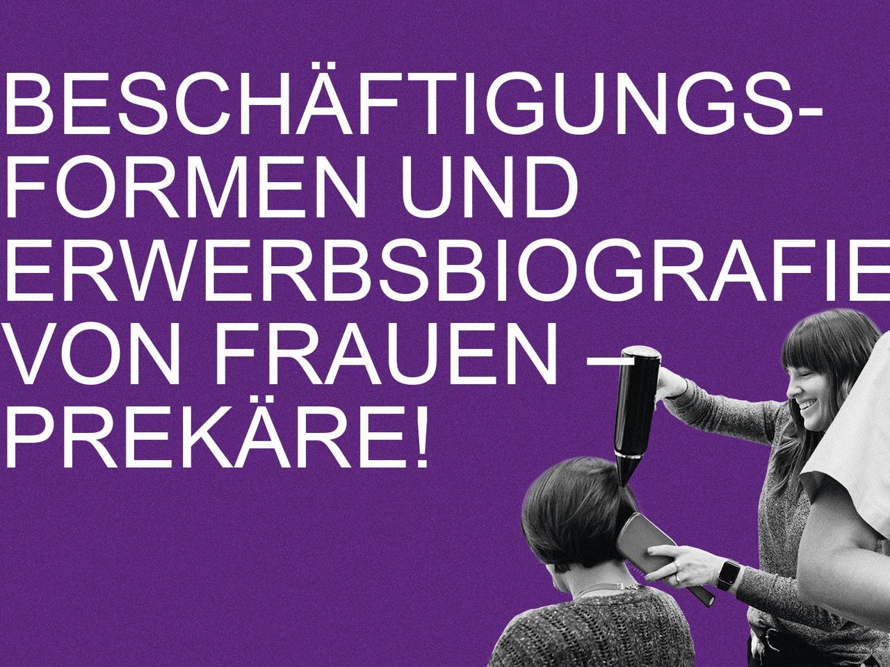 Forderungskatalog #02: Beschäftigungsformen und Erwerbsbiografien von Frauen – Prekäre!